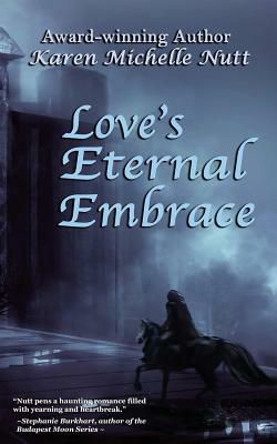 Love's Eternal Embrace by Karen Michelle Nutt