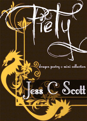 Piety (Dragon poems, mini collection) by Jess C. Scott