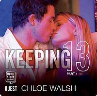 Keeping 13: Part One by Chloe Walsh