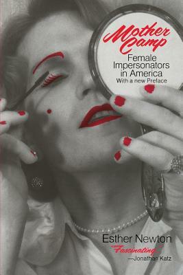 Mother Camp: Female Impersonators in America by Esther Newton