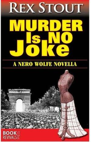Murder Is No Joke by Rex Stout