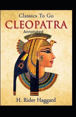 Cleopatra (Annotated Edition) by H. Rider Haggard