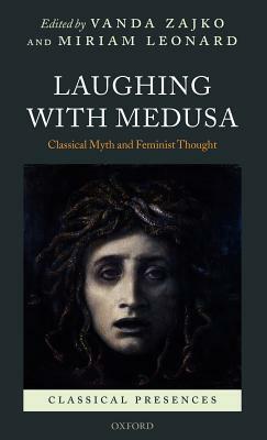 Laughing with Medusa: Classical Myth and Feminist Thought by 