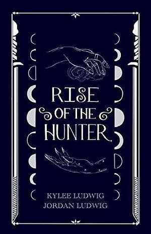 Rise of the Hunter by Jordan Ludwig, Salima Alikhan, Hina Babar, Kylee Ludwig