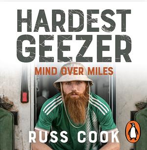 Hardest Geezer: Mind over Miles by Russ Cook