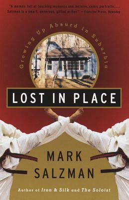 Lost in Place: Growing Up Absurd in Suburbia by Mark Salzman