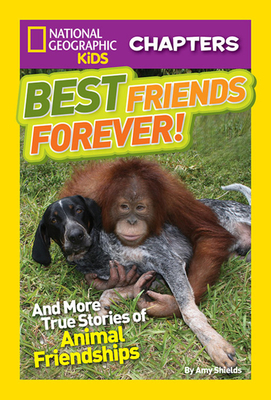 Best Friends Forever!: And More True Stories of Animal Friendships by Amy Shields