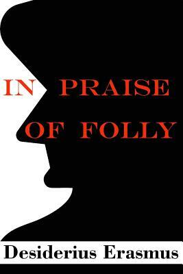 In Praise of Folly (Illustrated) by Desiderius Erasmus