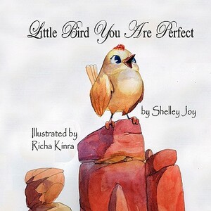 Little Bird You Are Perfect by Shelley Joy