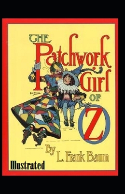 The Patchwork Girl of Oz Illustrated by L. Frank Baum