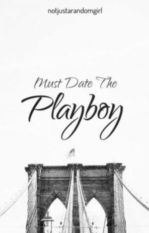 Must Date the Playboy by notjustarandomgirl
