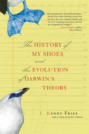 The History of My Shoes and the Evolution of Darwin's Theory by Fries Kenny, Kenny Fries
