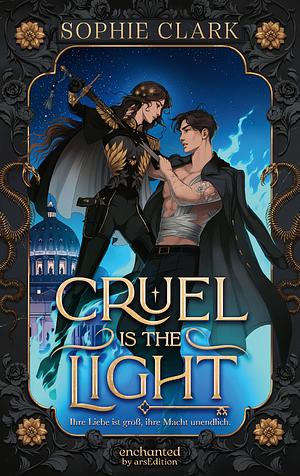 Cruel is the Light - Ihre Liebe ist groß, ihre Macht unendlich by Sophie Clark