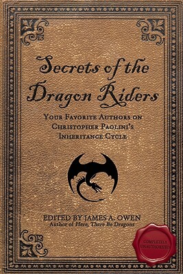Secrets of the Dragon Riders: Your Favorite Authors on Christopher Paolini's Inheritance Cycle by James A. Owen