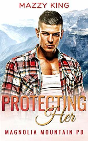 Protecting Her: A Police Officer Mountain Man Second Chance Short Romance by Mazzy King