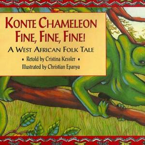 Konte Chameleon Fine, Fine, Fine!: A West African Folk Tale by Cristina Kessler