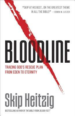 Bloodline: Tracing God's Rescue Plan from Eden to Eternity by Skip Heitzig