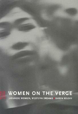 Women on the Verge: Japanese Women, Western Dreams by Karen Kelsky