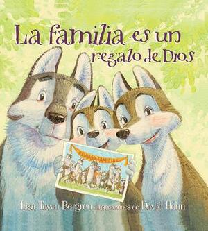 La Familia Es un Regalo de Dios by Lisa Tawn Bergren