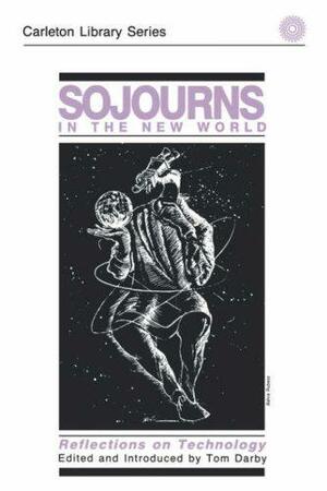 Sojourns in the New World: Reflections on Technology by Tom Darby