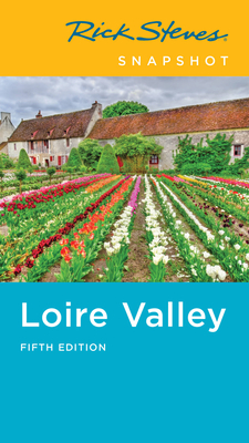 Rick Steves Snapshot Loire Valley by Steve Smith, Rick Steves