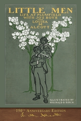 Little Men: 150th Anniversary Edition by Louisa May Alcott