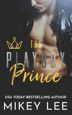 The Playboy Prince by Mikey Lee