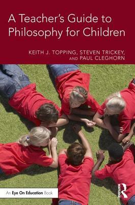 A Teacher's Guide to Philosophy for Children by Steven Trickey, Keith J. Topping, Paul Cleghorn