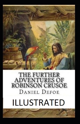 The Further Adventures of Robinson Crusoe Illustrated by Daniel Defoe