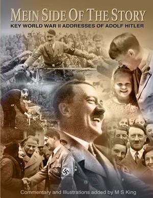 Mein Side of the Story: Key World War 2 Addresses of Adolf Hitler by Adolf Hitler, M. S. King