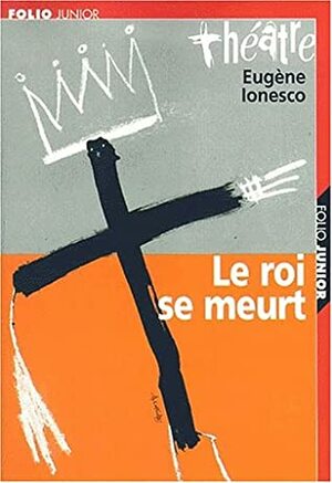 Le Roi se meurt by Eugène Ionesco