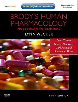 Brody's Human Pharmacology: Molecular to Clinical with Student Consult Online Access Code by Lynn Crespo, Lynn Wecker, Stephanie Watts, George Dunaway, Carl Faingold