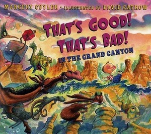 That's Good! That's Bad! in the Grand Canyon by Margery Cuyler, David Catrow