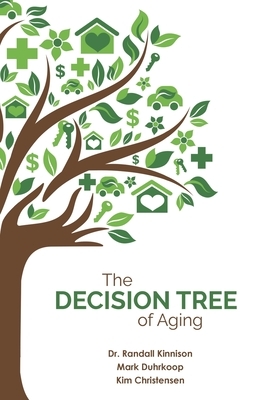 The Decision Tree of Aging by Randall Kinnison, Kim Christensen, Mark Duhrkoop