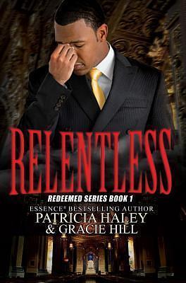 Relentless by Patricia Haley, Patricia Haley, Gracie Hill