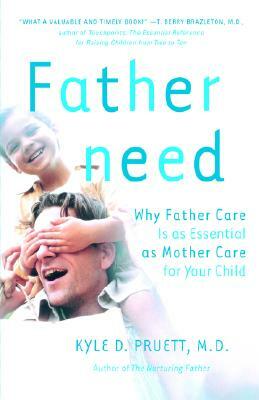 Fatherneed: Why Father Care Is as Essential as Mother Care for Your Child by Kyle Pruett