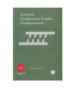 Internal Combustion Engine Fundamentals by John B. Heywood