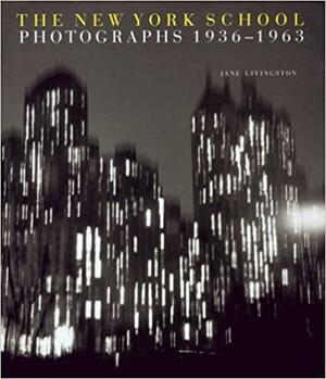 The New York School: Photographs, 1936-1963 by Jane Livingston, Ted Croner, Diane Arbus