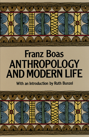 Anthropology and Modern Life by Franz Boas