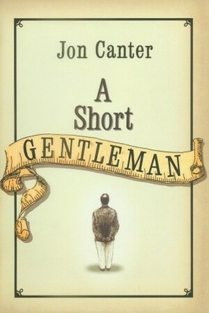 A Short Gentleman by Jon Canter