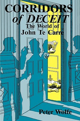 Corridors of Deceit: The World of John le Carré by Peter Wolfe