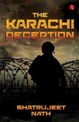 The Karachi Deception by Shatrujeet Nath