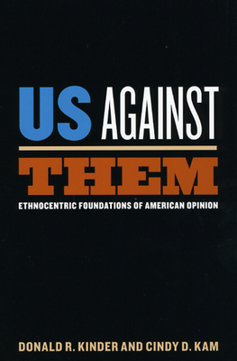 Us Against Them: Ethnocentric Foundations of American Opinion by Donald R. Kinder, Cindy D. Kam