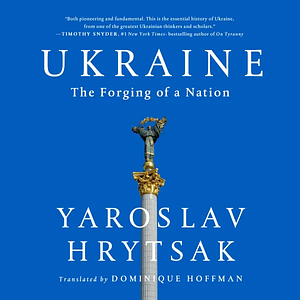 Ukraine: The Forging of a Nation by Yaroslav Hrytsak