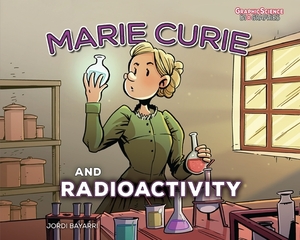 Marie Curie and Radioactivity by Jordi Bayarri