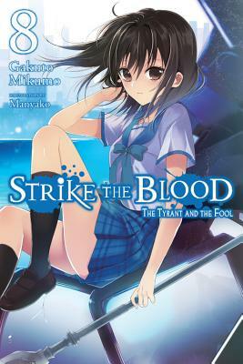 Strike the Blood, Vol. 8 (Light Novel): The Tyrant and the Fool by Gakuto Mikumo