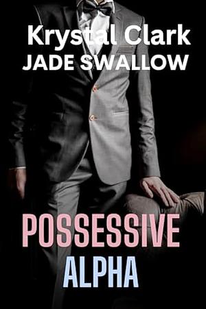 Possessive Alpha: A Taboo Pregnancy Instalove Hucow Milking Romance by Krystal Clark