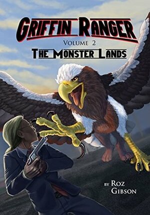 Griffin Ranger: The Monster lands by Roz Gibson