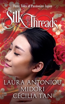 Silk Threads: Three Tales of Passionate Japan by Midori, Cecilia Tan, Laura Antoniou