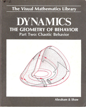 Dynamics, the Geometry of Behavior, Part 2: Chaotic Behavior (Visual Mathematics Library) by Ralph H. Abraham, Christopher D. Shaw